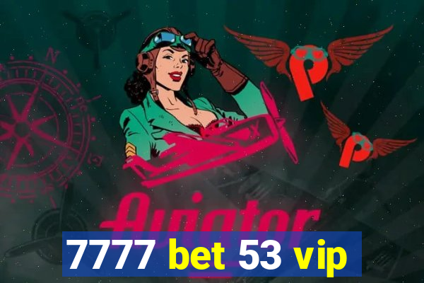 7777 bet 53 vip
